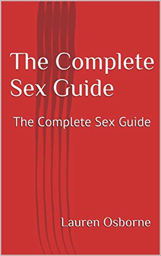 The Complete Sex Guide The Complete Sex Guide Ebook Osborne Lauren Ferry Grabriel Gills