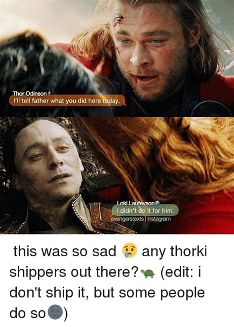 See, rate and share the best loki memes, gifs and funny pics. Thor Odinson I'll Tell Father What You Did Here Today Loki ...