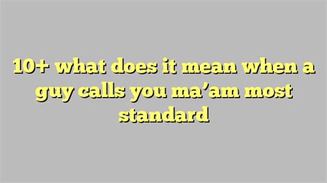 10 what does it mean when a guy calls you ma am most standard công lý and pháp luật