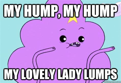 My Hump My Hump My Lovely Lady Lumps Lsp My Humps Quickmeme