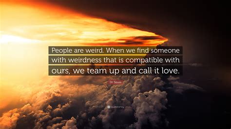 Dr Seuss Quote People Are Weird When We Find Someone With Weirdness