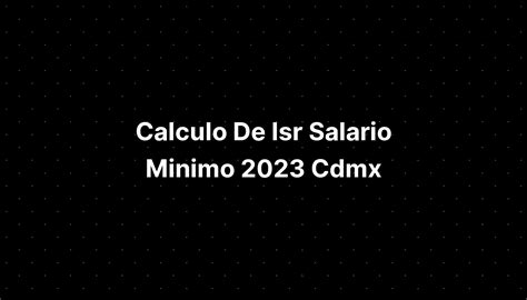 Calculo De Isr Salario Minimo Cdmx Metro Imagesee Hot Sex Picture