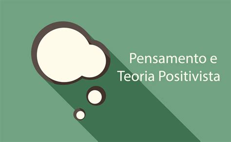 → Entenda O Positivismo E O Método Positivista Na Pesquisa Aluno Expert