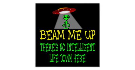 Beam Me Up Theres No Intelligent Life Down Here Poster Zazzle