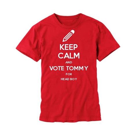 Image Result For Keep Calm And Vote For Tommy Keep Calm T Shirts