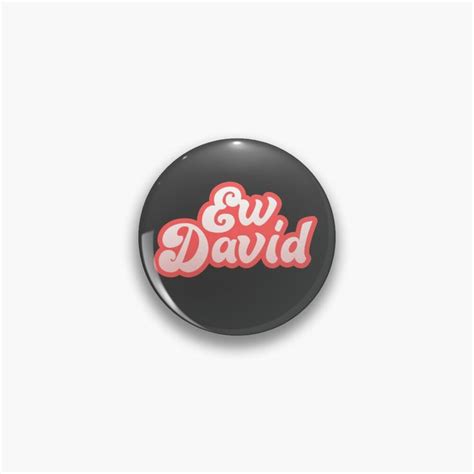 Ew David Eww David Funny Pop Culture T Pin Button By
