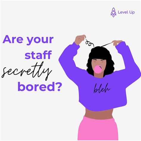are your staff secretly bored level up