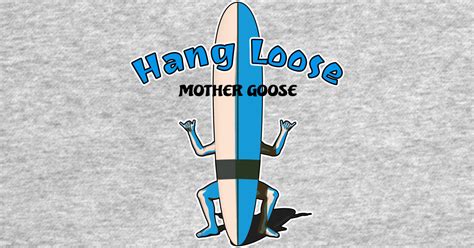 Hang Loose Mother Goose Shaka T Shirt Teepublic