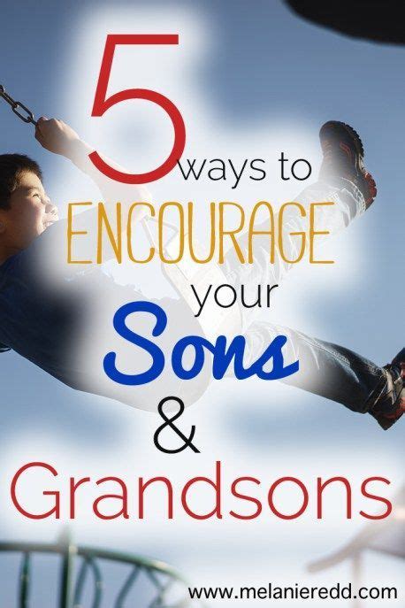 5 Ways To Encourage Your Sons And Grandsons Encouragement Mother