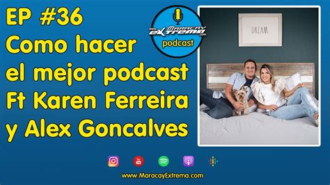 Ep 36 Como Hacer El Mejor Podcast Ft Karen Ferreira Y Alex Goncalves