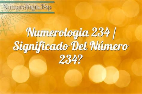 Numerología 234 Significado Del Número 234 ⓵⓶⓷ Numerologiatop