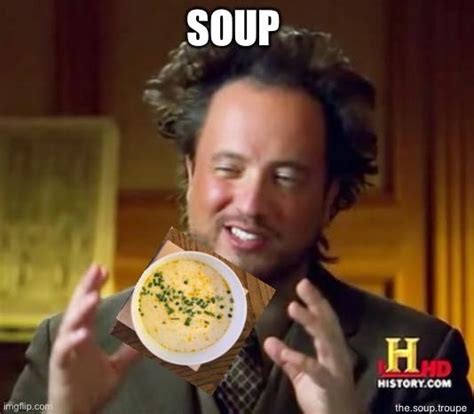 Sometimes I Make Soup Memes Rsoup