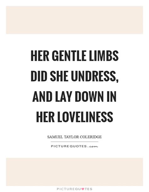 Her Gentle Limbs Did She Undress And Lay Down In Her Loveliness Picture Quotes