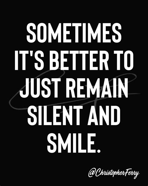 Sometimes Its Better To Just Remain Silent And Smile Likeable Quotes