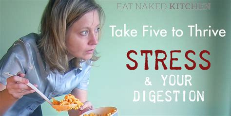 Take Five To Thrive Stress And Your Digestion Eat Naked Kitchen