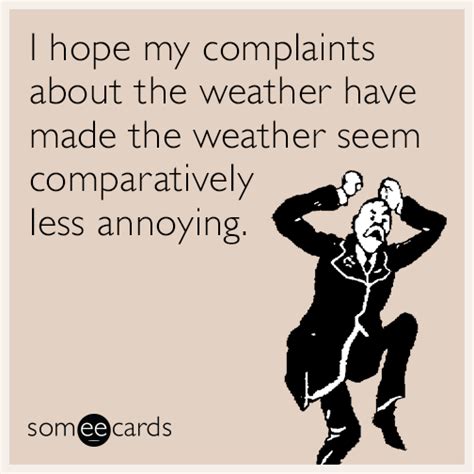 I Hope My Complaints About The Weather Have Made The Weather Seem