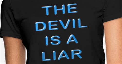 The Devil Is A Liar Womens T Shirt Spreadshirt
