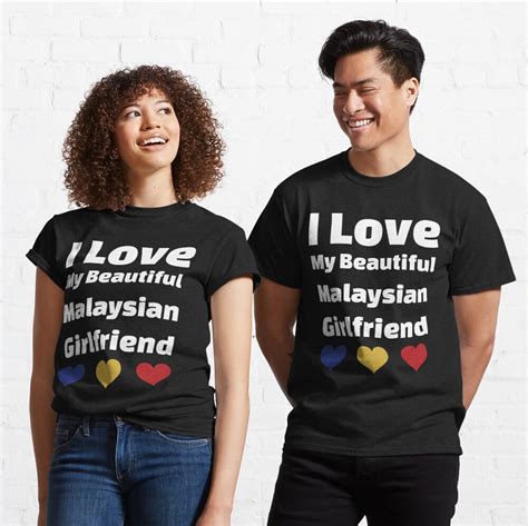 I Love My Beautiful Malaysian Girlfriend Malaysia Girlfriend T Shirt By Dicenldesigns