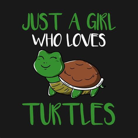 Just A Girl Who Loves Turtles Turtle Quotes Turtle Turtle Images