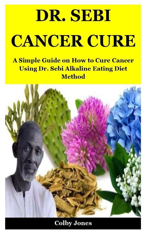 Dr Sebi Cancer Cure A Simple Guide On How To Cure Cancer Using Dr