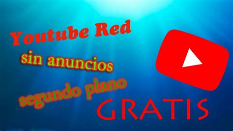 youtube red gratis sin anuncios youtube