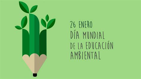 De Enero D A Mundial De La Educaci N Ambiental