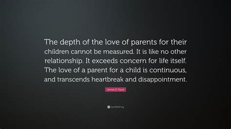 James E Faust Quote The Depth Of The Love Of Parents For Their