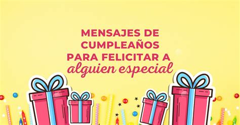 50 Mensajes De Cumpleaños Para Felicitar A Alguien Especial 🥳 Pensador