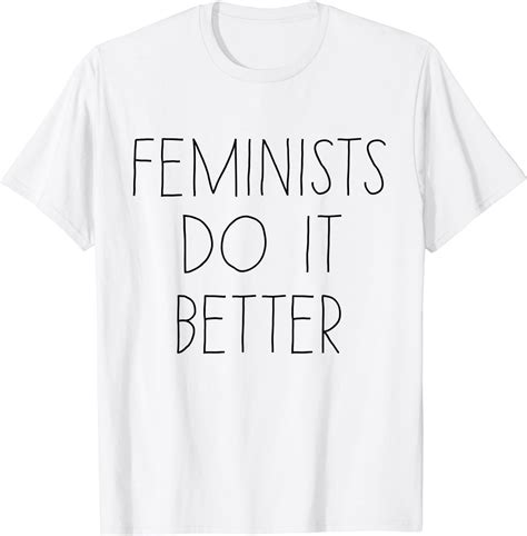 Amazon Com Feminists Do It Better T Shirt Clothing Shoes Jewelry