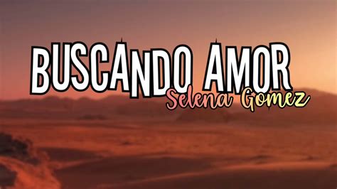 Buscando Amor Selena Gomez Lyrics Youtube