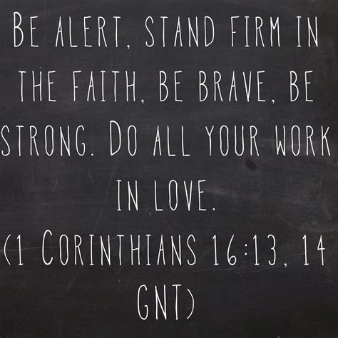 Be Alert Stand Firm In The Faith Be Brave Be Strong Do All Your
