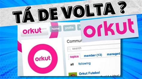 Orkut TÁ De Volta Sucesso Nos Anos 2000 Orkut Foi Reativado Pelo