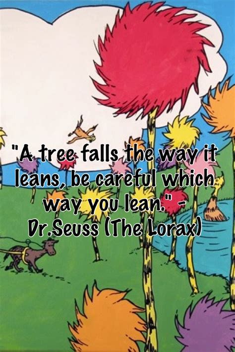 A Tree Falls The Way It Leans Be Careful Which Way You Lean Dr