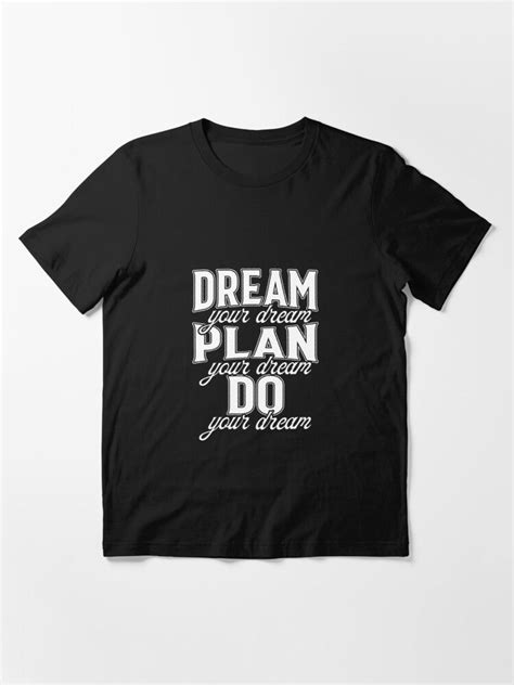 Dream Your Dream Plan Your Dream Do Your Dream Essential T Shirt Von