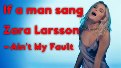 Zara Larsson Ain T My Fault If A Man Sang It YouTube