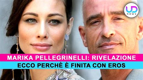 Marika Pellegrinelli Ecco Perch E Finita Con Eros Ramazzotti Youtube