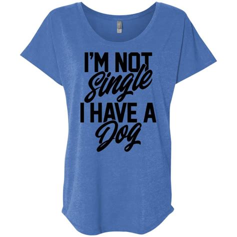 Im Not Single I Have A Dog Slouchy T Shirt For Women T Shirts For