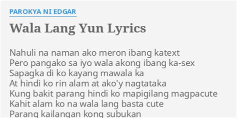 Wala Lang Yun Lyrics By Parokya Ni Edgar Nahuli Na Naman Ako