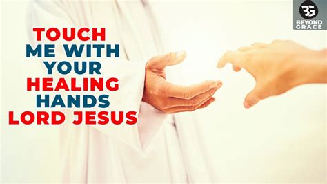 Touch Me With Your Healing Hands Lord Jesus Powerful And Unfailing