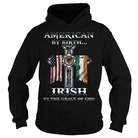 American By Birth Irish By The Grace Of God Shirt Hoodie Sweater