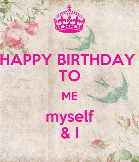 Happy Birthday To Me Myself And I Poster Leentjedeliefste Keep Calm O