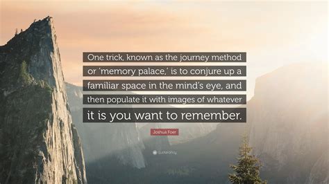 Joshua Foer Quote One Trick Known As The Journey Method Or ‘memory