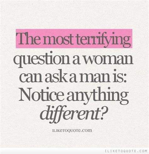 The Most Terrifying Question A Woman Can Ask A Man Is Notice Anything