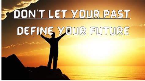 Dont Let Your Past Define Your Future Motivational Video Youtube