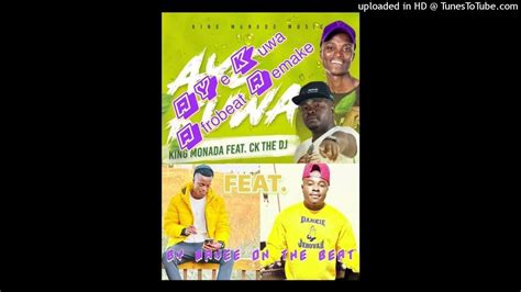 King Monada Aye Kuwa Ft Ck The Dj Afrobeat Remake By Mavee On The Beat Youtube