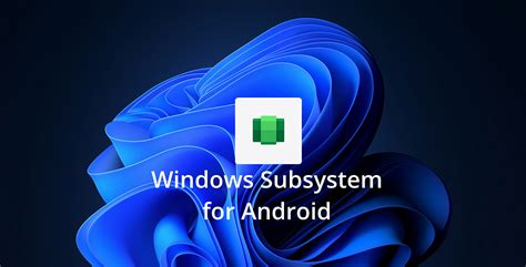 Install And Use Windows Subsystem For Android In Any Edition Of Windows