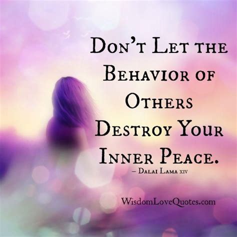 Dont Let The Behavior Of Others Destroy Your Inner Peace Inner Peace