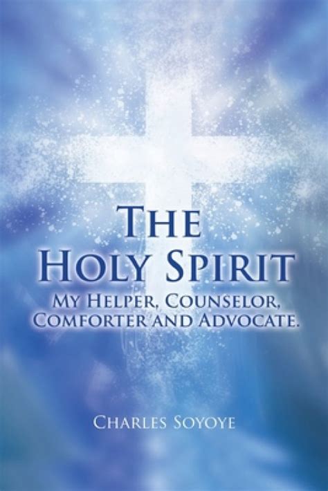 The Holy Spirit My Helper Counselor Comforter And Advocate