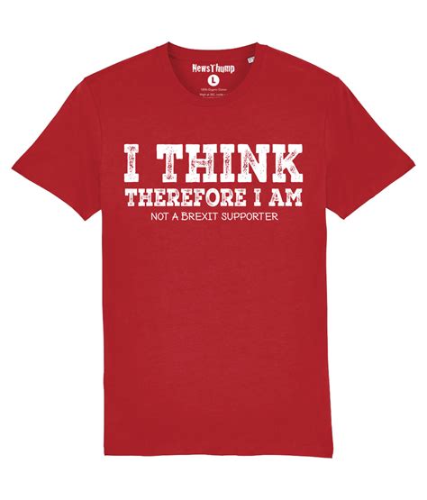 I Think Therefore I Am Not A Brexit Supporter T Shirt NewsThump