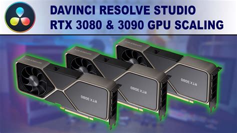 Davinci Resolve Studio Rtx 3080 And 3090 Multi Gpu Performance Scaling